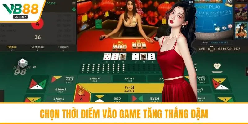 Chọn thời điểm vào game tăng thắng đậm Chọn thời điểm vào game tăng thắng đậm