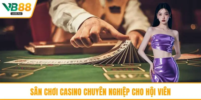Sân chơi casino chuyên nghiệp cho hội viên Sân chơi casino chuyên nghiệp cho hội viên