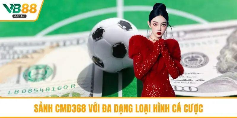Sảnh CMD368 với đa dạng loại hình cá cược