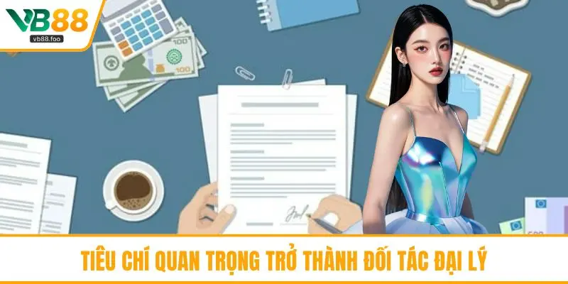 Tiêu chí quan trọng trở thành đối tác đại lý