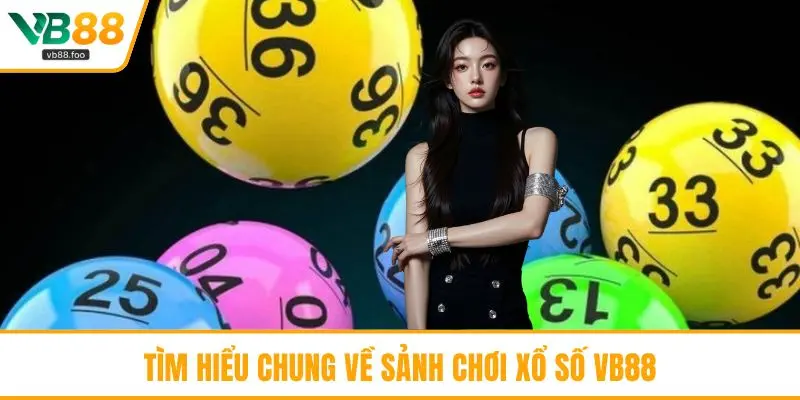 Tìm hiểu chung về sảnh chơi xổ số VB88 Tìm hiểu chung về sảnh chơi xổ số VB88