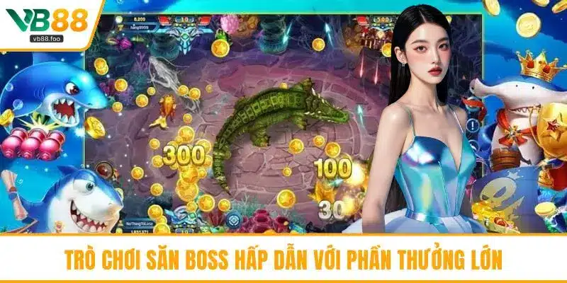 Trò chơi săn boss hấp dẫn với phần thưởng lớn
